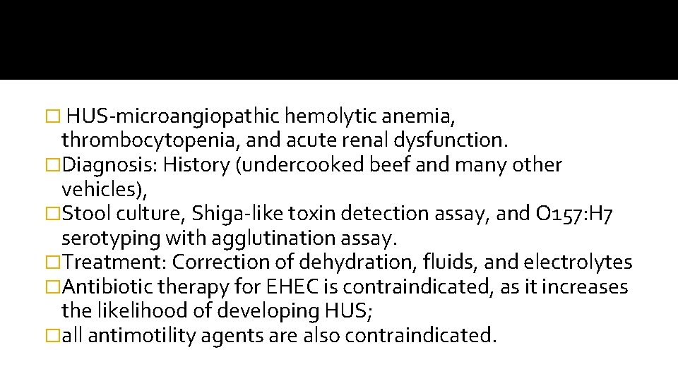 � HUS-microangiopathic hemolytic anemia, thrombocytopenia, and acute renal dysfunction. �Diagnosis: History (undercooked beef and