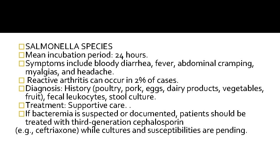 �SALMONELLA SPECIES �Mean incubation period: 24 hours. �Symptoms include bloody diarrhea, fever, abdominal cramping,