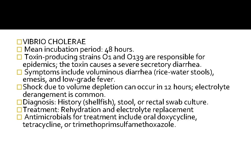 �VIBRIO CHOLERAE � Mean incubation period: 48 hours. � Toxin-producing strains O 1 and