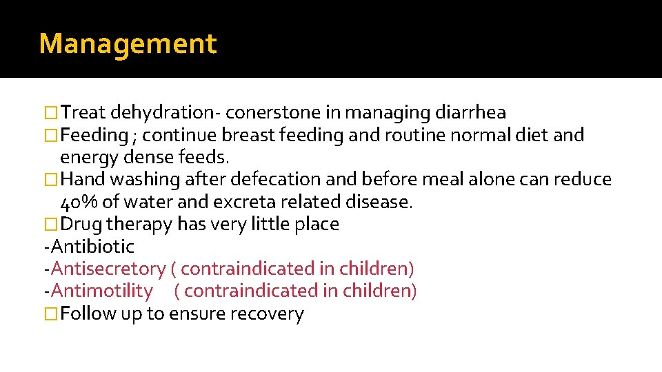 Management �Treat dehydration- conerstone in managing diarrhea �Feeding ; continue breast feeding and routine