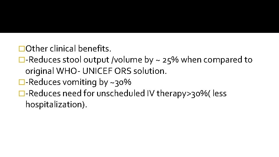 �Other clinical benefits. �-Reduces stool output /volume by ~ 25% when compared to original