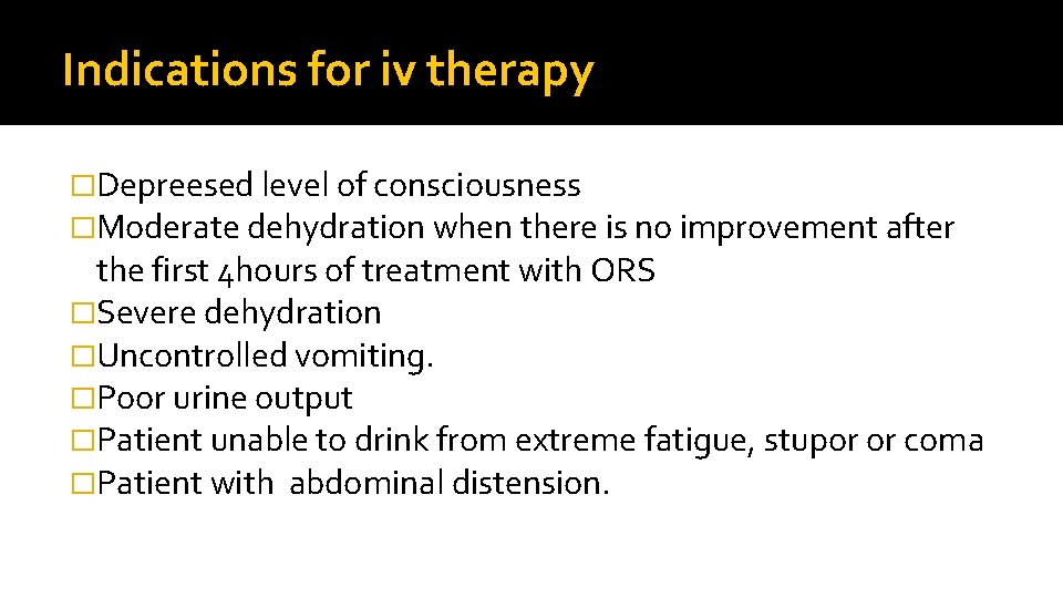 Indications for iv therapy �Depreesed level of consciousness �Moderate dehydration when there is no