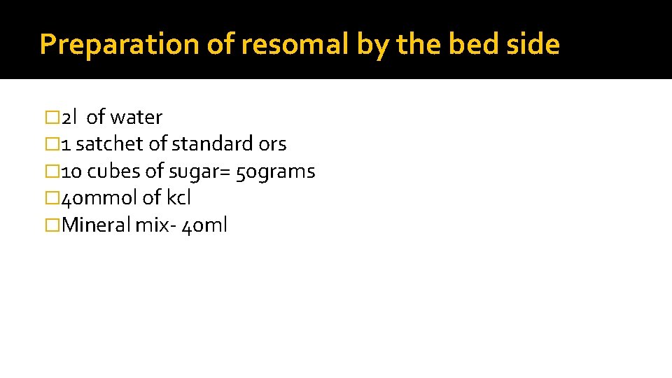 Preparation of resomal by the bed side � 2 l of water � 1