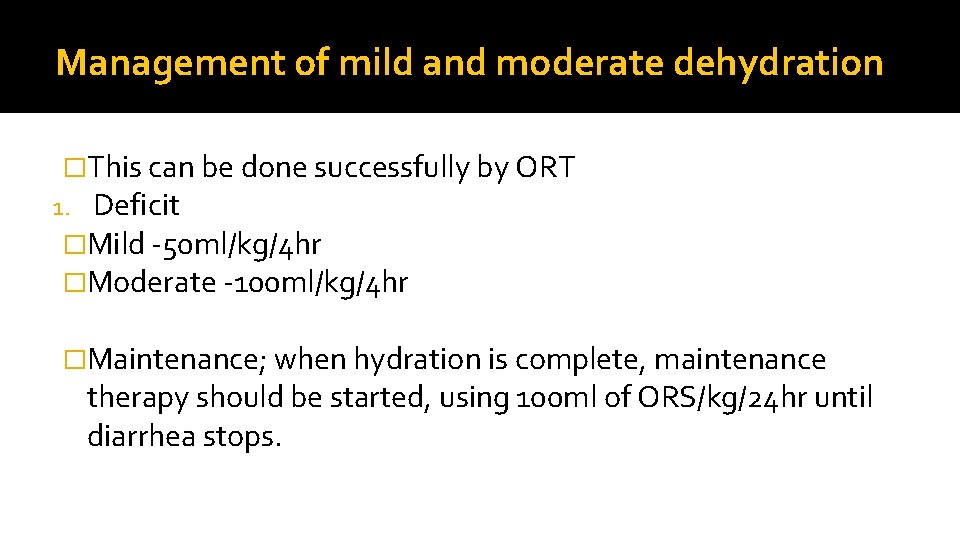 Management of mild and moderate dehydration �This can be done successfully by ORT 1.