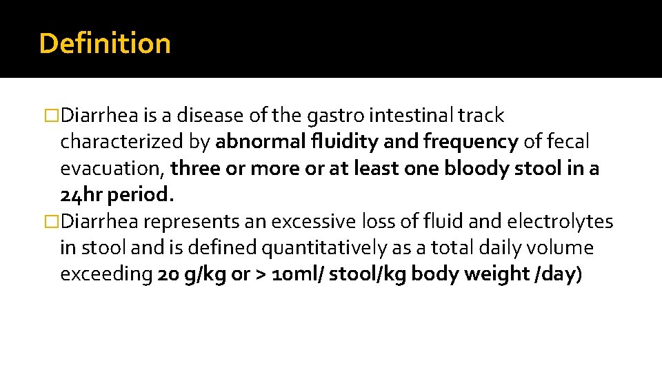 Definition �Diarrhea is a disease of the gastro intestinal track characterized by abnormal fluidity