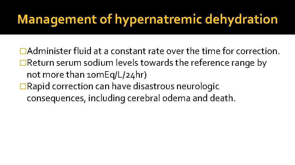 Management of hypernatremic dehydration �Administer fluid at a constant rate over the time for