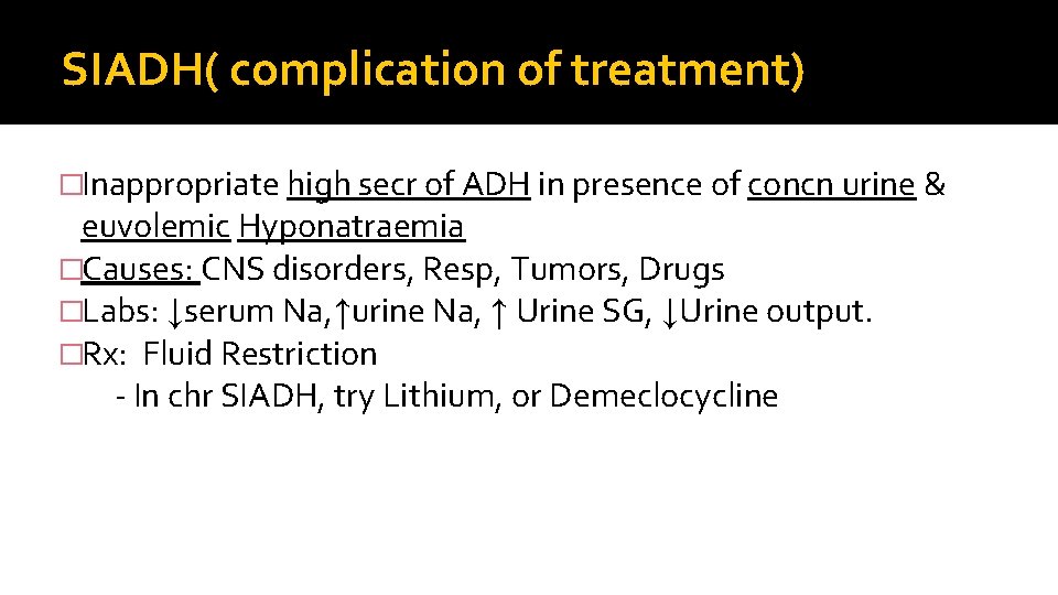 SIADH( complication of treatment) �Inappropriate high secr of ADH in presence of concn urine