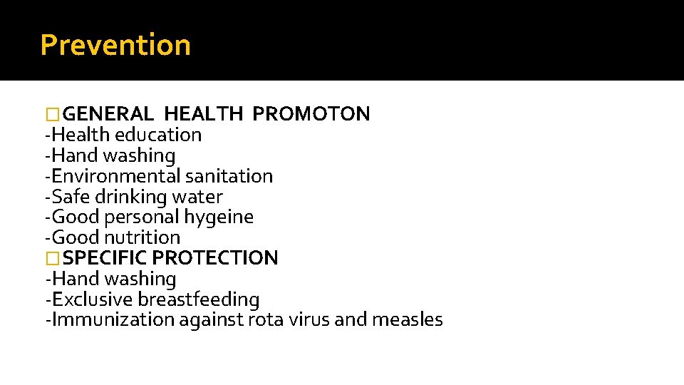 Prevention �GENERAL HEALTH PROMOTON -Health education -Hand washing -Environmental sanitation -Safe drinking water -Good