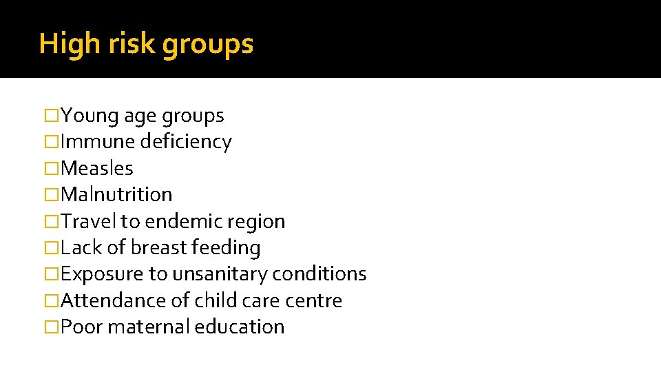 High risk groups �Young age groups �Immune deficiency �Measles �Malnutrition �Travel to endemic region
