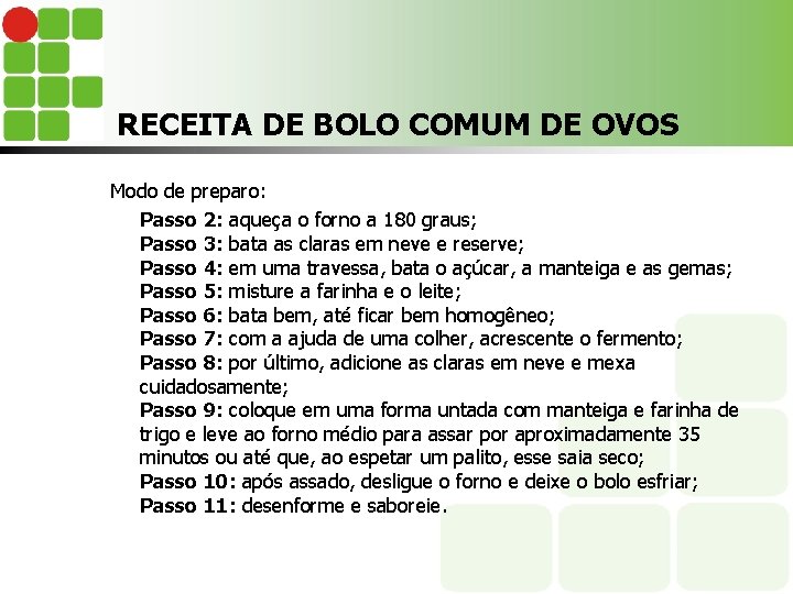 RECEITA DE BOLO COMUM DE OVOS Modo de preparo: Passo 2: aqueça o forno