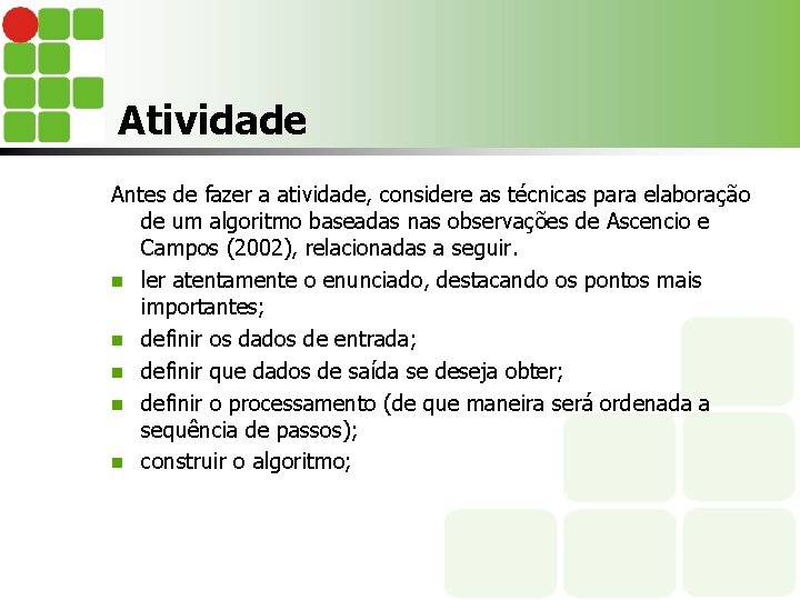 Atividade Antes de fazer a atividade, considere as técnicas para elaboração de um algoritmo