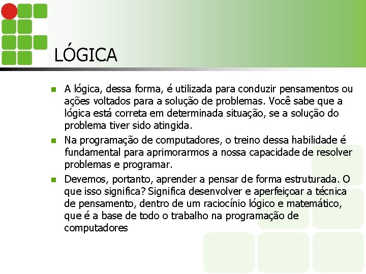 LÓGICA A lógica, dessa forma, é utilizada para conduzir pensamentos ou ações voltados para