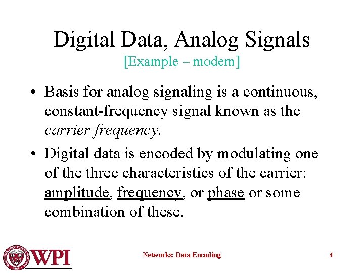 Digital Data, Analog Signals [Example – modem] • Basis for analog signaling is a