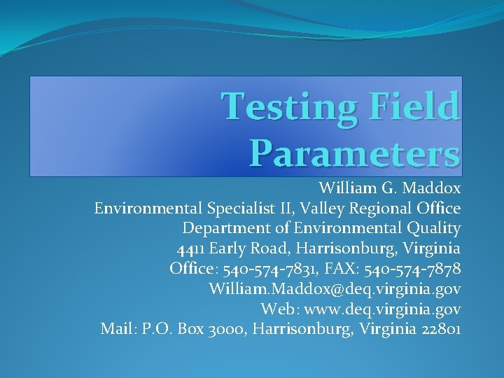 Testing Field Parameters William G. Maddox Environmental Specialist II, Valley Regional Office Department of