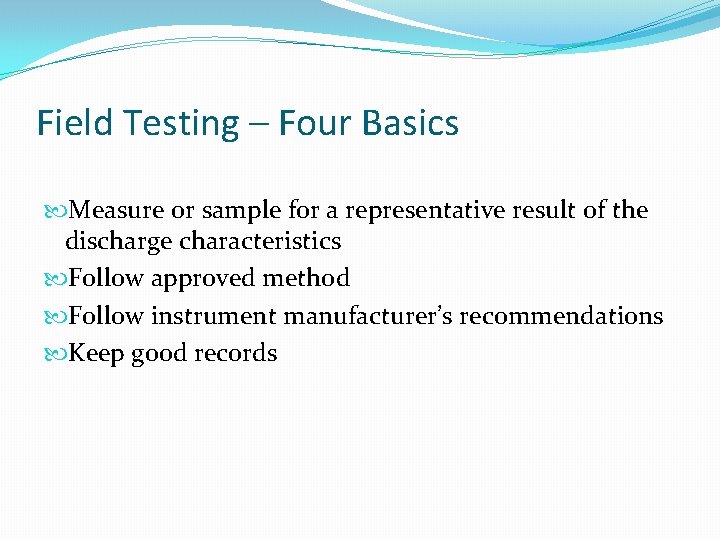 Field Testing – Four Basics Measure or sample for a representative result of the