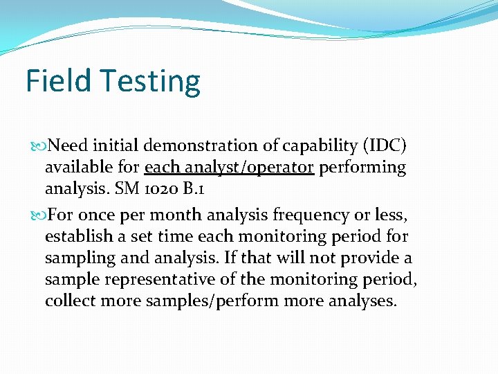 Field Testing Need initial demonstration of capability (IDC) available for each analyst/operator performing analysis.