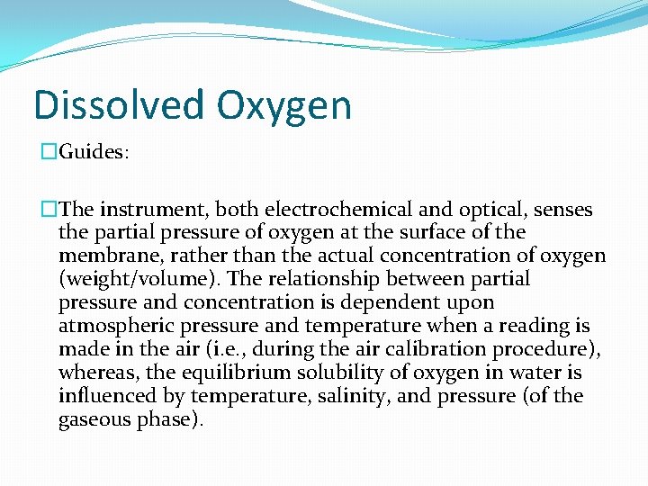 Dissolved Oxygen �Guides: �The instrument, both electrochemical and optical, senses the partial pressure of