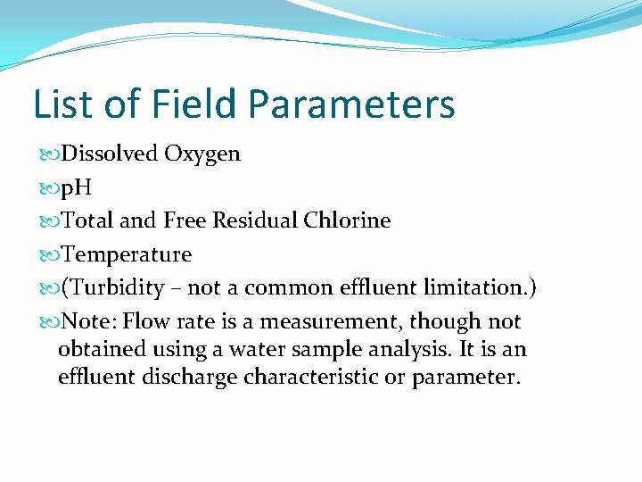 List of Field Parameters Dissolved Oxygen p. H Total and Free Residual Chlorine Temperature
