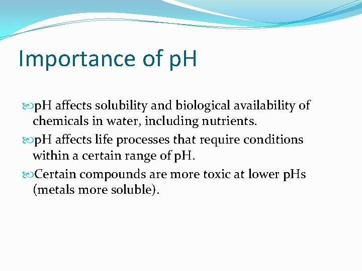 Importance of p. H affects solubility and biological availability of chemicals in water, including