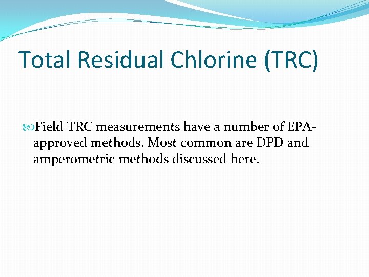 Total Residual Chlorine (TRC) Field TRC measurements have a number of EPAapproved methods. Most