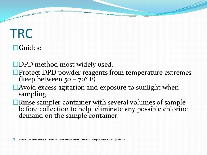 TRC �Guides: �DPD method most widely used. �Protect DPD powder reagents from temperature extremes