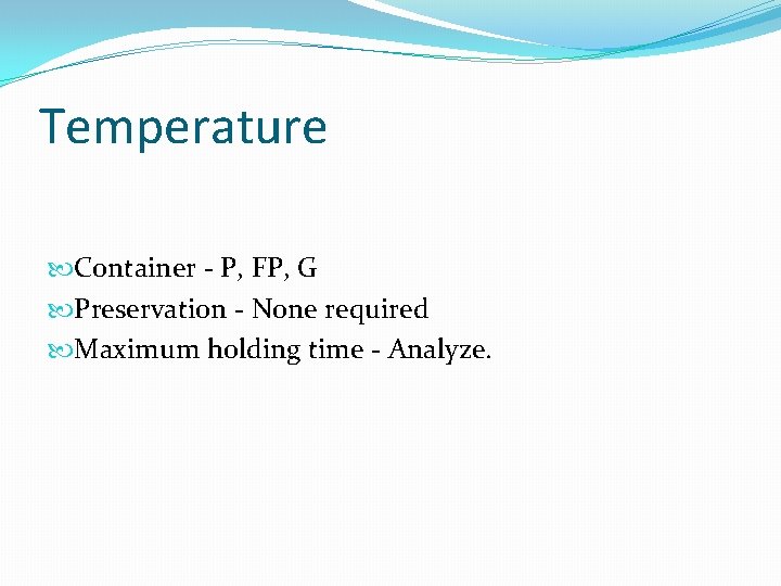 Temperature Container - P, FP, G Preservation - None required Maximum holding time -