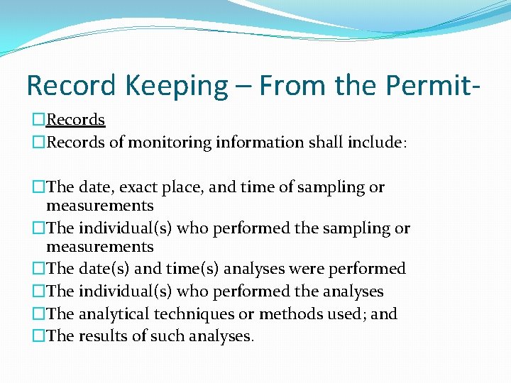 Record Keeping – From the Permit�Records of monitoring information shall include: �The date, exact