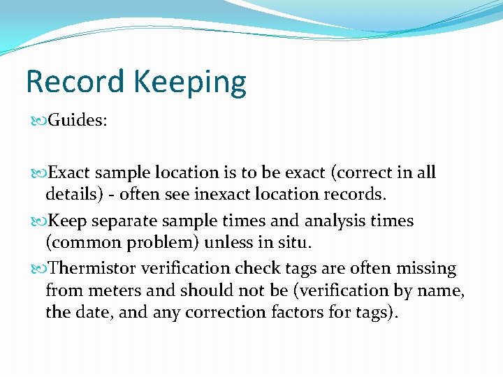 Record Keeping Guides: Exact sample location is to be exact (correct in all details)