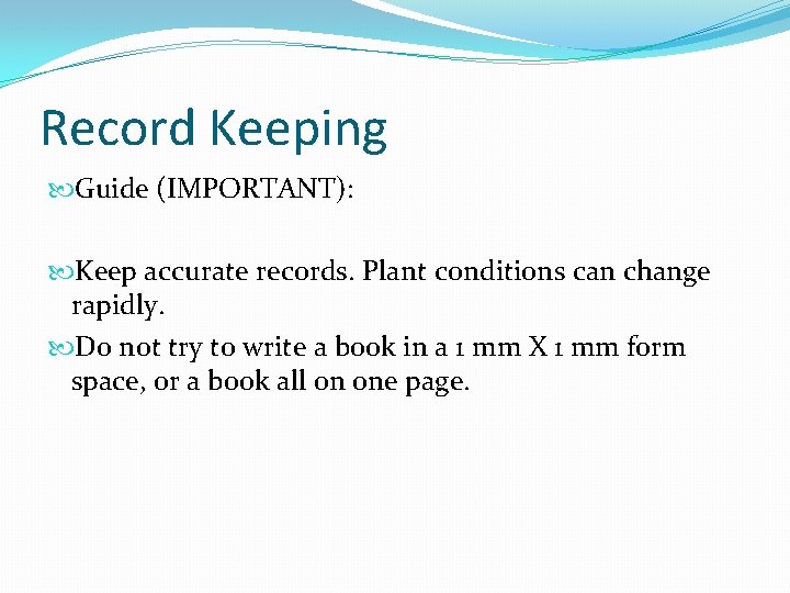 Record Keeping Guide (IMPORTANT): Keep accurate records. Plant conditions can change rapidly. Do not