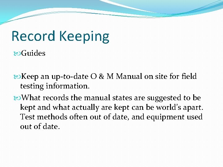 Record Keeping Guides Keep an up-to-date O & M Manual on site for field