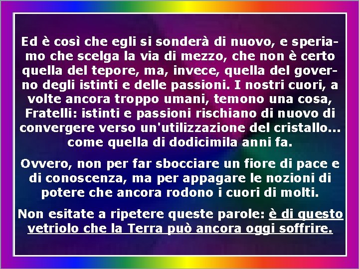 Ed è così che egli si sonderà di nuovo, e speriamo che scelga la