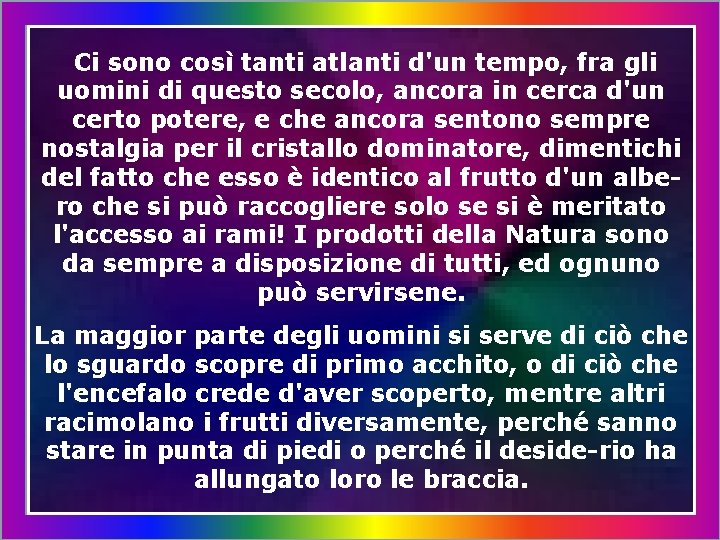 Ci sono così tanti atlanti d'un tempo, fra gli uomini di questo secolo, ancora
