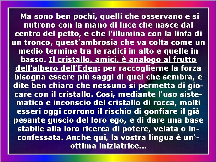 Ma sono ben pochi, quelli che osservano e si nutrono con la mano di