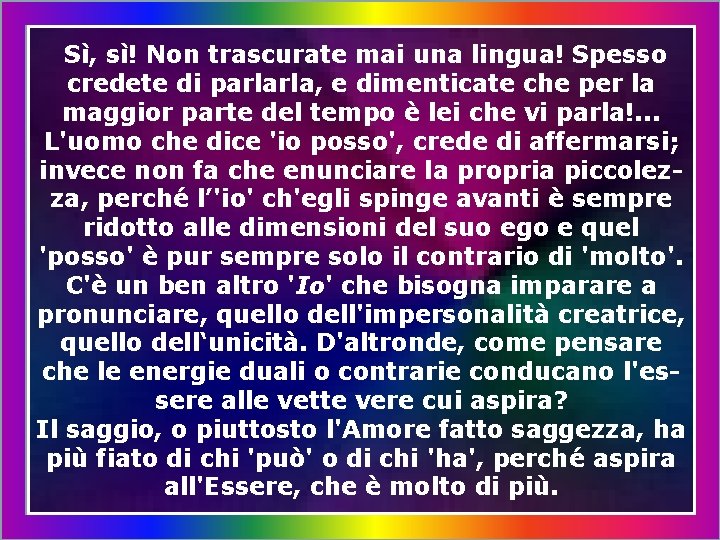 Sì, sì! Non trascurate mai una lingua! Spesso credete di parlarla, e dimenticate che