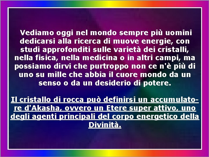Vediamo oggi nel mondo sempre più uomini dedicarsi alla ricerca di muove energie, con