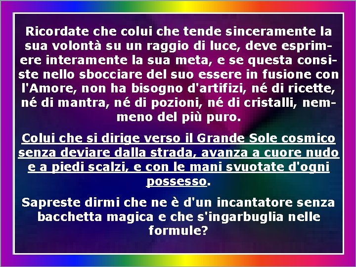 Ricordate che colui che tende sinceramente la sua volontà su un raggio di luce,