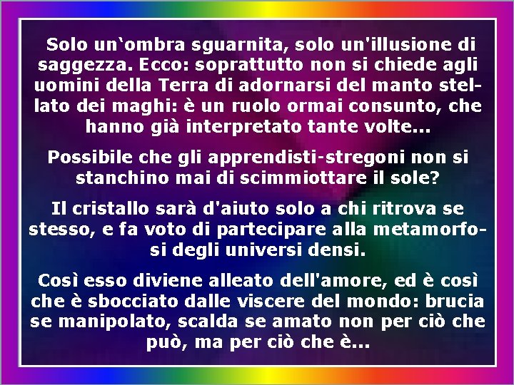 Solo un‘ombra sguarnita, solo un'illusione di saggezza. Ecco: soprattutto non si chiede agli uomini