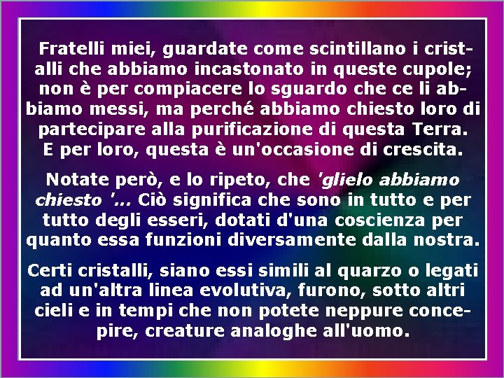 Fratelli miei, guardate come scintillano i cristalli che abbiamo incastonato in queste cupole; non