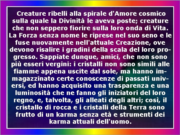 Creature ribelli alla spirale d'Amore cosmico sulla quale la Divinità le aveva poste; creature