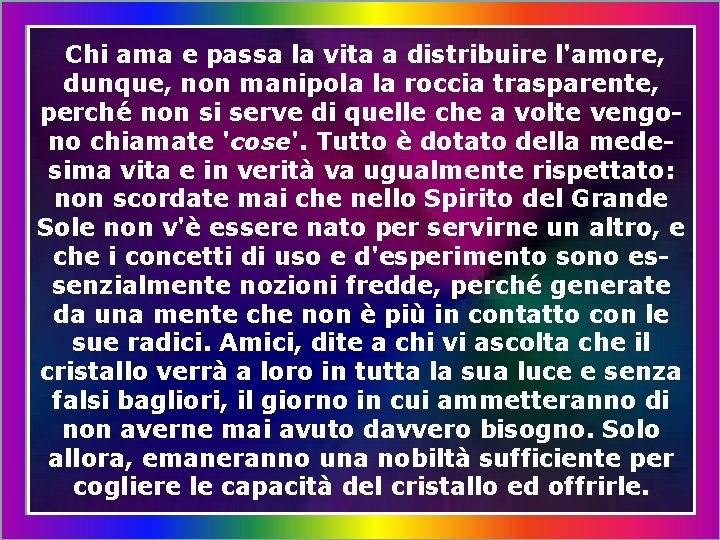 Chi ama e passa la vita a distribuire l'amore, dunque, non manipola la roccia