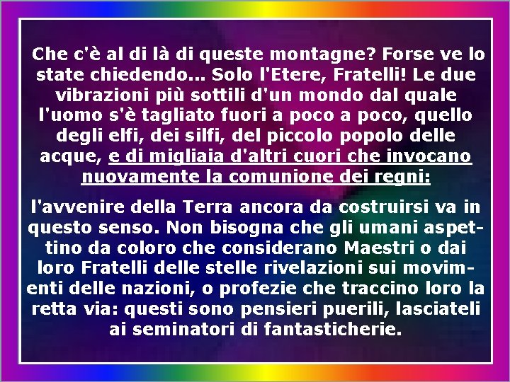 Che c'è al di là di queste montagne? Forse ve lo state chiedendo. .