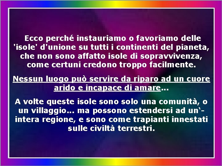 Ecco perché instauriamo o favoriamo delle 'isole' d'unione su tutti i continenti del pianeta,