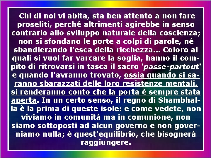 Chi di noi vi abita, sta ben attento a non fare proseliti, perché altrimenti