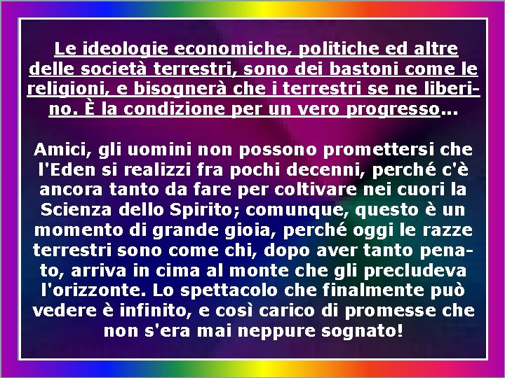 Le ideologie economiche, politiche ed altre delle società terrestri, sono dei bastoni come le