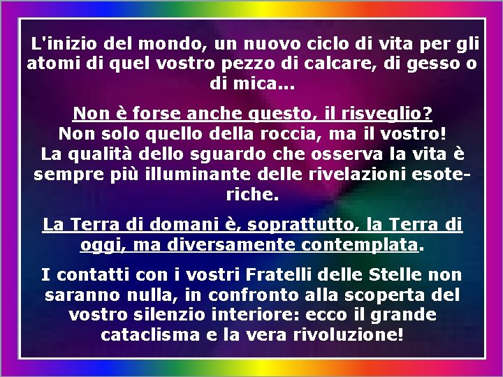 L'inizio del mondo, un nuovo ciclo di vita per gli atomi di quel vostro