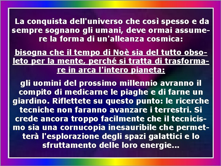 La conquista dell'universo che così spesso e da sempre sognano gli umani, deve ormai