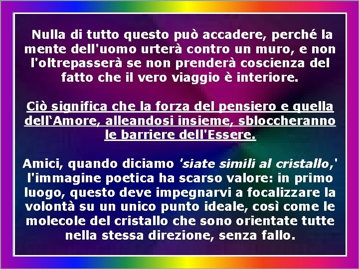 Nulla di tutto questo può accadere, perché la mente dell'uomo urterà contro un muro,