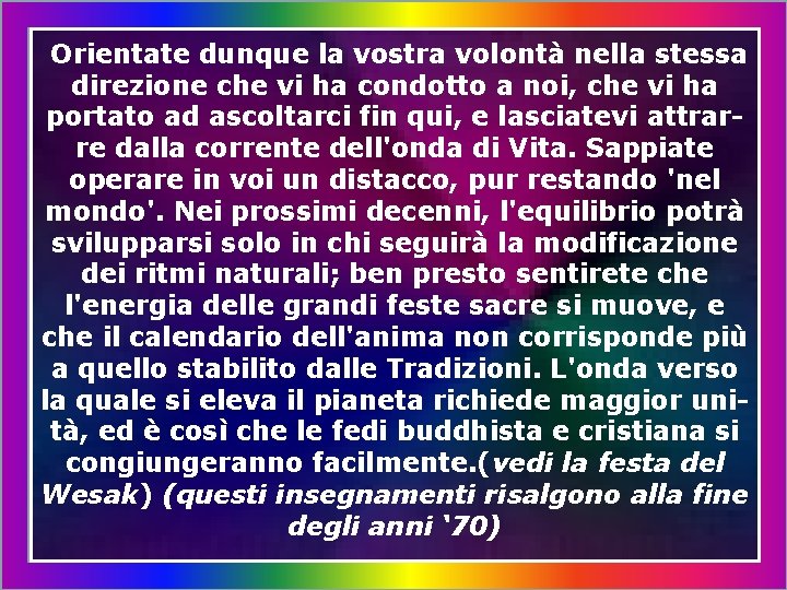 Orientate dunque la vostra volontà nella stessa direzione che vi ha condotto a noi,