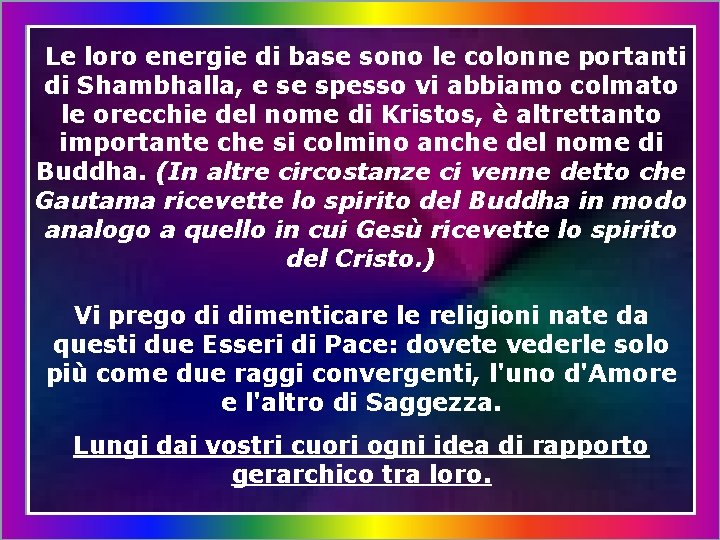 Le loro energie di base sono le colonne portanti di Shambhalla, e se spesso