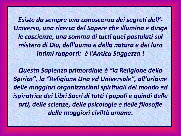 Esiste da sempre una conoscenza dei segreti dell’Universo, una ricerca del Sapere che illumina